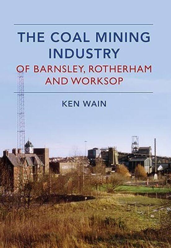 The Coal Mining Industry In Barnsley Rotherham And Worksop by Ken Wain-Paperback
The Coal Mining Industry In Barnsley Rotherham And Worksop by Ken Wain-Paperback