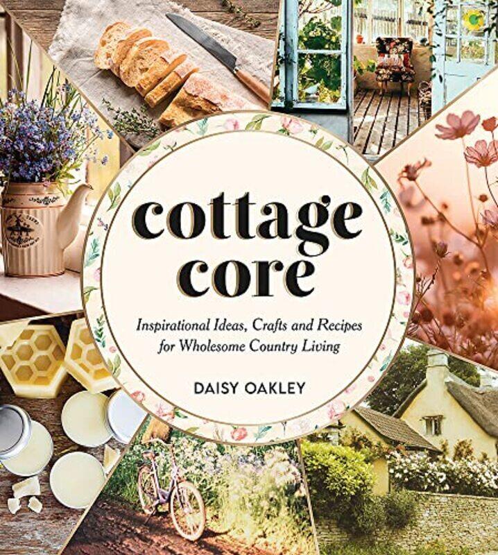 Cottagecore: Inspirational Ideas, Crafts and Recipes for Wholesome Country Living , Hardcover by Oakley, Daisy
Cottagecore: Inspirational Ideas, Crafts and Recipes for Wholesome Country Living , Hardcover by Oakley, Daisy