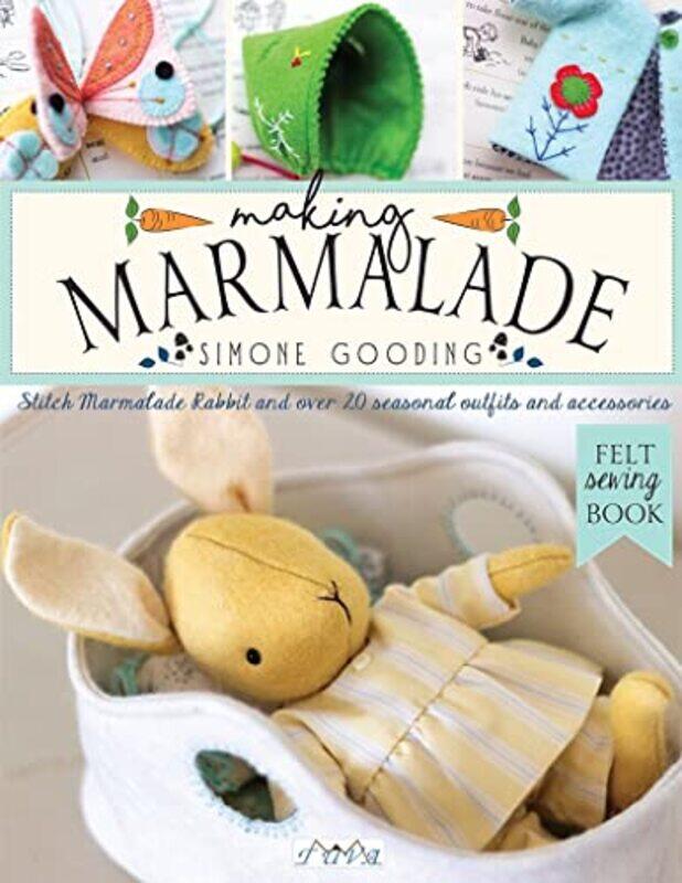 Making Marmalade: Stitch Little Marmalade Rabbit and all Her Pretty Seasonal Outfits and Accessories,Paperback by Gooding, Simone
Making Marmalade: Stitch Little Marmalade Rabbit and all Her Pretty Seasonal Outfits and Accessories,Paperback by Gooding, Simone