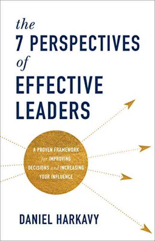 The 7 Perspectives of Effective Leaders A Proven Framework for Improving Decisions and Increasing Your Influence by Daniel Harkavy-Hardcover
The 7 Perspectives of Effective Leaders A Proven Framework for Improving Decisions and Increasing Your Influence by Daniel Harkavy-Hardcover