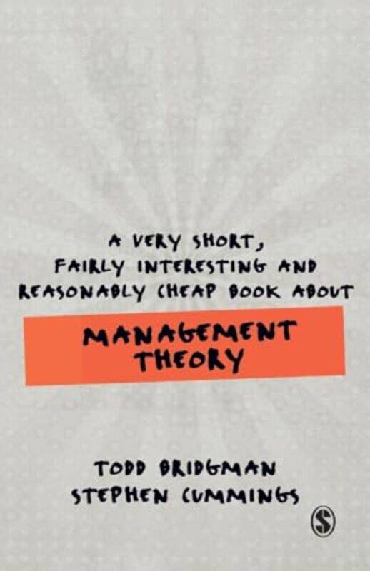 A Very Short Fairly Interesting and Reasonably Cheap Book about Management Theory by Todd BridgmanStephen Cummings-Paperback
A Very Short Fairly Interesting and Reasonably Cheap Book about Management Theory by Todd BridgmanStephen Cummings-Paperback