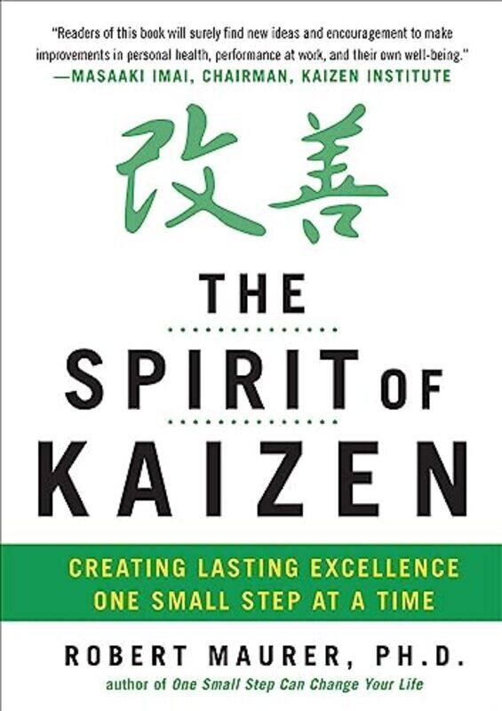 The Spirit of Kaizen Creating Lasting Excellence One Small Step at a Time by Robert Maurer-Hardcover
The Spirit of Kaizen Creating Lasting Excellence One Small Step at a Time by Robert Maurer-Hardcover