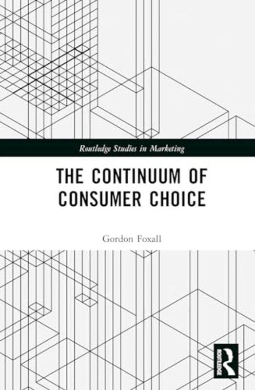 The Continuum Of Consumer Choice by Gordon R (University of Cardiff, UK) Foxall-Hardcover
The Continuum Of Consumer Choice by Gordon R (University of Cardiff, UK) Foxall-Hardcover