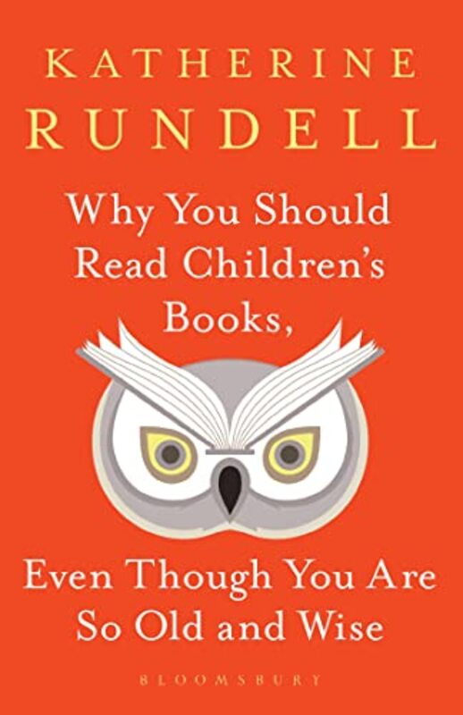 

Why You Should Read Childrens Books Even Though You Are So Old And Wise by Rundell, Katherine Hardcover
