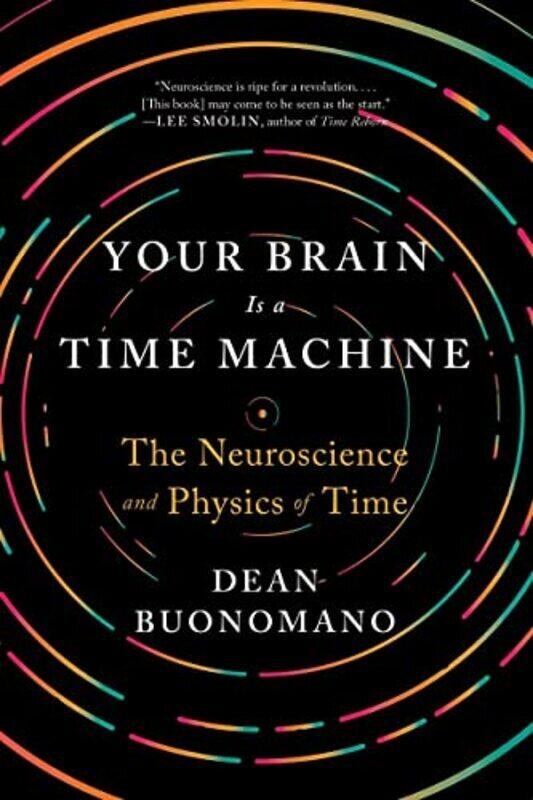 Your Brain Is a Time Machine: The Neuroscience and Physics of Time , Paperback by Buonomano, Dean (UCLA)
Your Brain Is a Time Machine: The Neuroscience and Physics of Time , Paperback by Buonomano, Dean (UCLA)