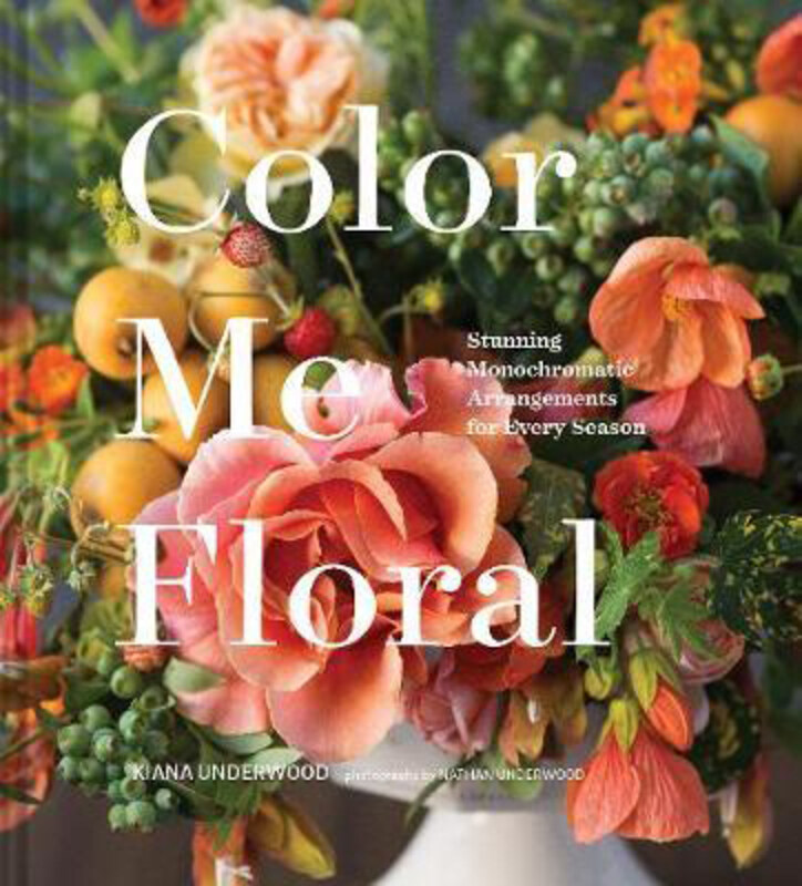 Color Me Floral: Techniques for Creating Stunning Monochromatic Arrangements for Every Season, Hardcover Book, By: Kiana Underwood
Color Me Floral: Techniques for Creating Stunning Monochromatic Arrangements for Every Season, Hardcover Book, By: Kiana Underwood