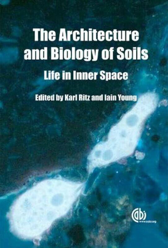 Architecture And Biology Of Soils by Karl (Cranfield University, UK) RitzIain (School of Environmental & Rural Science, Armidale, Australia) Young-Ha
Architecture And Biology Of Soils by Karl (Cranfield University, UK) RitzIain (School of Environmental & Rural Science, Armidale, Australia) Young-Ha