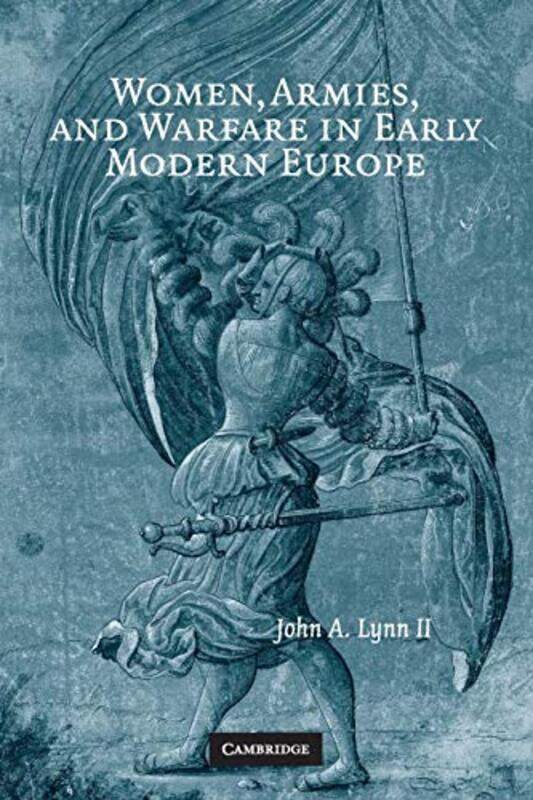 Women Armies and Warfare in Early Modern Europe by John A University of Illinois, Urbana-Champaign Lynn II-Paperback
Women Armies and Warfare in Early Modern Europe by John A University of Illinois, Urbana-Champaign Lynn II-Paperback