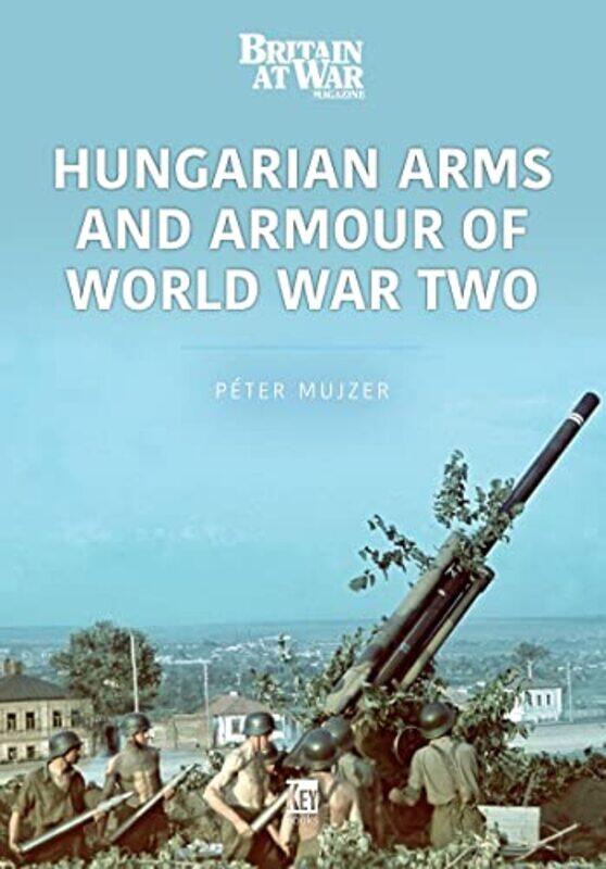 Hungarian Arms and Armour of World War Two by Aiden WarrenAdam Bartley-Paperback
Hungarian Arms and Armour of World War Two by Aiden WarrenAdam Bartley-Paperback
