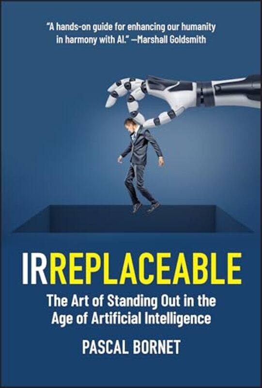 Irreplaceable The Art Of Standing Out In The Age Of Artificial Intelligence By Bornet, Pascal -Hardcover
Irreplaceable The Art Of Standing Out In The Age Of Artificial Intelligence By Bornet, Pascal -Hardcover