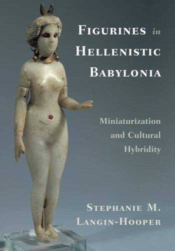 Figurines in Hellenistic Babylonia by Stephanie M Southern Methodist University, Texas Langin-Hooper-Paperback
Figurines in Hellenistic Babylonia by Stephanie M Southern Methodist University, Texas Langin-Hooper-Paperback