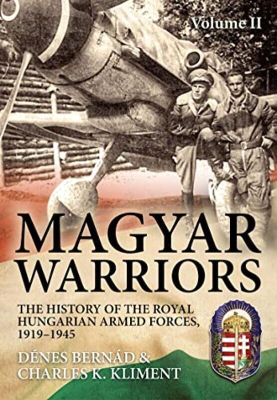 Magyar Warriors Vol 2 The History of the Royal Hungarian Armed Forces 19191945 by Denes BernadCharles K Kliment-Paperback
Magyar Warriors Vol 2 The History of the Royal Hungarian Armed Forces 19191945 by Denes BernadCharles K Kliment-Paperback