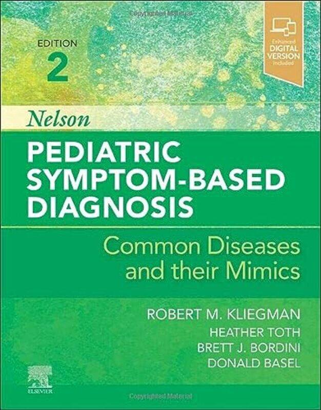 Nelson Pediatric Symptombased Diagnosis Common Diseases And Their Mimics by Kliegman, Robert M. (Professor & Chair Emeritus, Department of Pediatrics
Nelson Pediatric Symptombased Diagnosis Common Diseases And Their Mimics by Kliegman, Robert M. (Professor & Chair Emeritus, Department of Pediatrics
