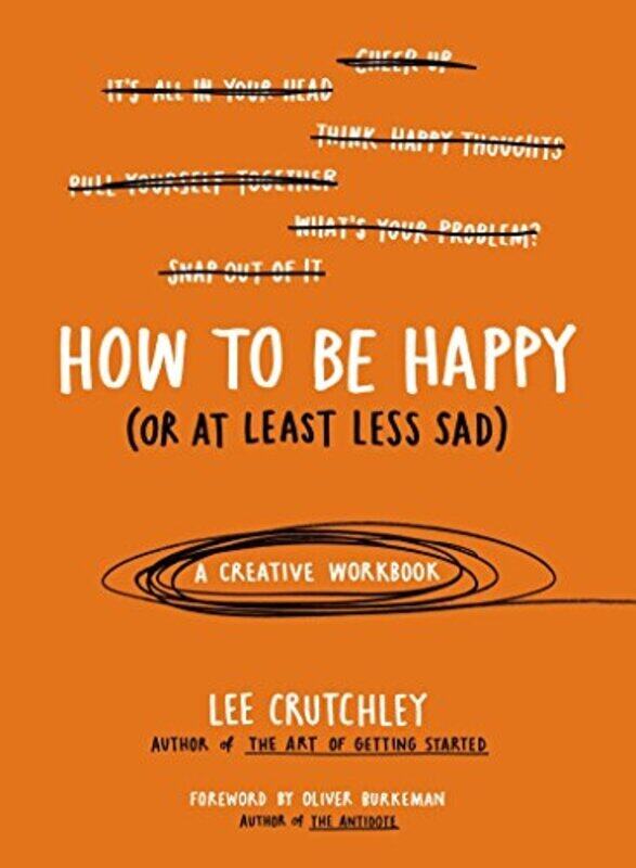 How to Be Happy (or at Least Less Sad): A Creative Workbook, Paperback Book, By: Lee Crutchley
How to Be Happy (or at Least Less Sad): A Creative Workbook, Paperback Book, By: Lee Crutchley