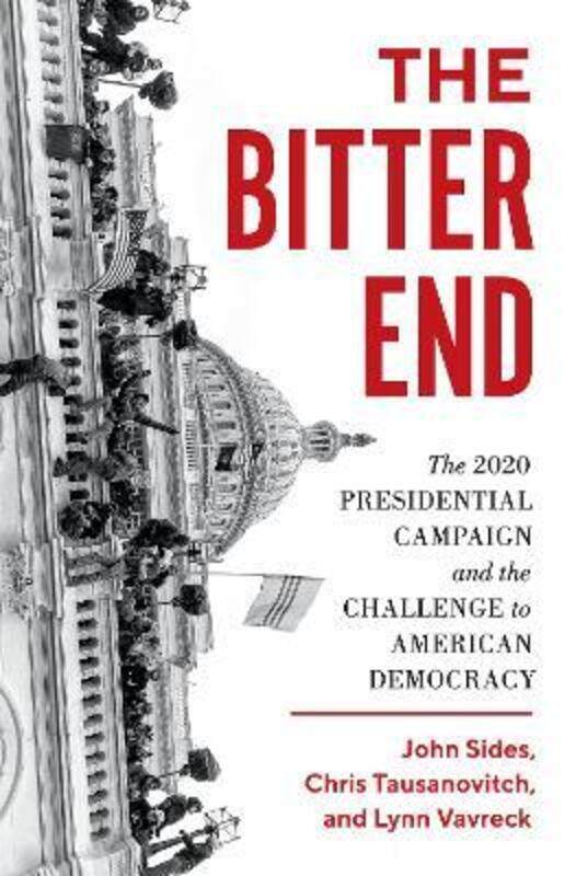 The Bitter End: The 2020 Presidential Campaign and the Challenge to American Democracy,Hardcover,BySides, John - Tausanovitch, Chris - Vavreck, Lynn
The Bitter End: The 2020 Presidential Campaign and the Challenge to American Democracy,Hardcover,BySides, John - Tausanovitch, Chris - Vavreck, Lynn