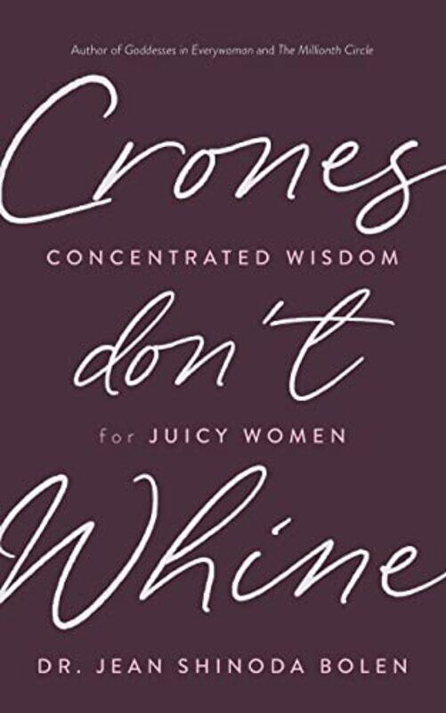 Crones Dont Whine: Concentrated Wisdom for Juicy Women , Paperback by Bolen, Jean Shinoda, M.D.
Crones Dont Whine: Concentrated Wisdom for Juicy Women , Paperback by Bolen, Jean Shinoda, M.D.