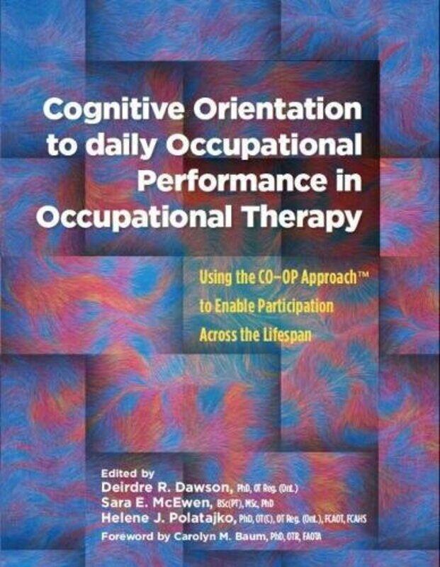 Cognitive Orientation to Daily Occupational Performance in Occupational Therapy by Mordechai Quinnipiac University USA Gordon-Paperback
Cognitive Orientation to Daily Occupational Performance in Occupational Therapy by Mordechai Quinnipiac University USA Gordon-Paperback