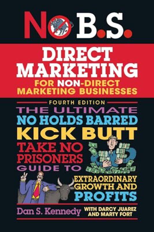 No Bs Direct Marketing The Ultimate No Holds Barred Kick Butt Take No Prisoners Direct Marketing by Kennedy, Dan S. - Fo..Paperback
No Bs Direct Marketing The Ultimate No Holds Barred Kick Butt Take No Prisoners Direct Marketing by Kennedy, Dan S. - Fo..Paperback