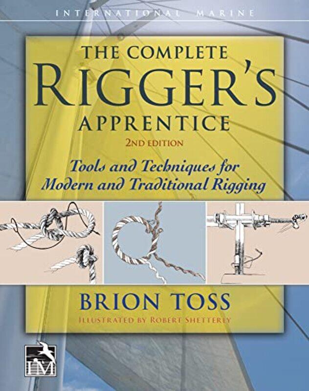 The Complete Riggers Apprentice Tools and Techniques for Modern and Traditional Rigging Second Edition by George Rouse-Hardcover
The Complete Riggers Apprentice Tools and Techniques for Modern and Traditional Rigging Second Edition by George Rouse-Hardcover