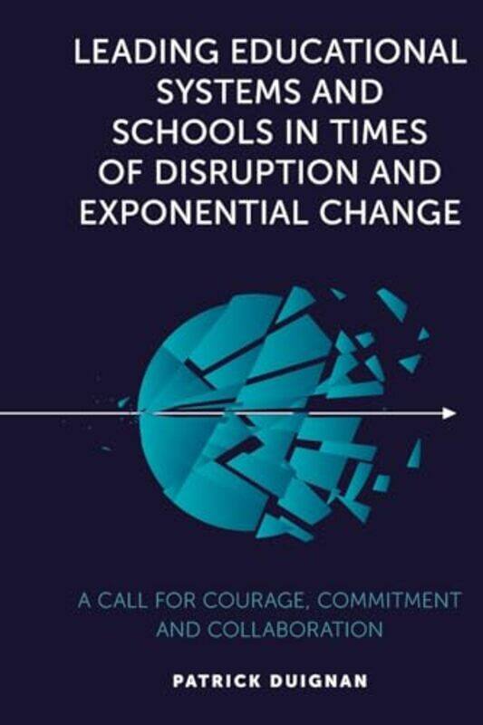 Leading Educational Systems and Schools in Times of Disruption and Exponential Change by Patrick Professor Emeritus, Australian Catholic University, A
Leading Educational Systems and Schools in Times of Disruption and Exponential Change by Patrick Professor Emeritus, Australian Catholic University, A