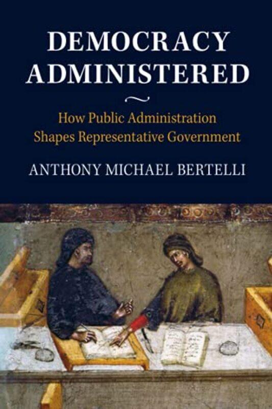 Democracy Administered by Anthony Michael Pennsylvania State University Bertelli-Paperback
Democracy Administered by Anthony Michael Pennsylvania State University Bertelli-Paperback