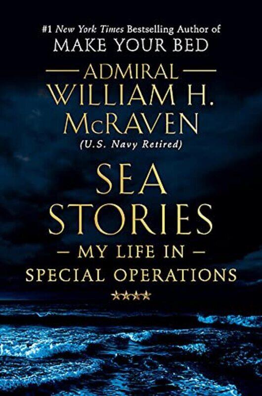Sea Stories: My Life in Special Operations , Hardcover by McRaven, Admiral William H.
Sea Stories: My Life in Special Operations , Hardcover by McRaven, Admiral William H.
