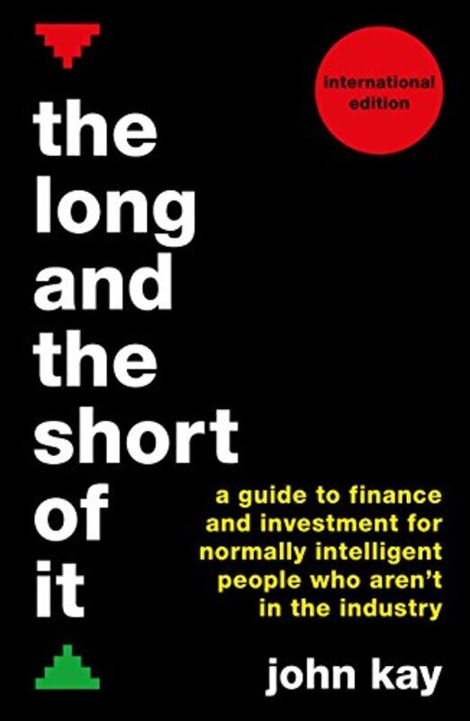 The Long And The Short Of It International Edition A Guide To Finance And Investment For Normally by Kay, John Paperback
The Long And The Short Of It International Edition A Guide To Finance And Investment For Normally by Kay, John Paperback