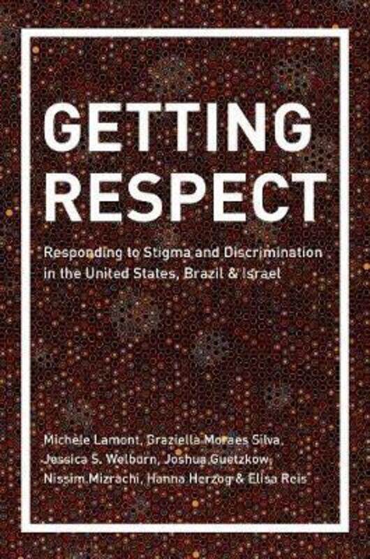 Getting Respect: Responding to Stigma and Discrimination in the United States, Brazil, and Israel
Getting Respect: Responding to Stigma and Discrimination in the United States, Brazil, and Israel