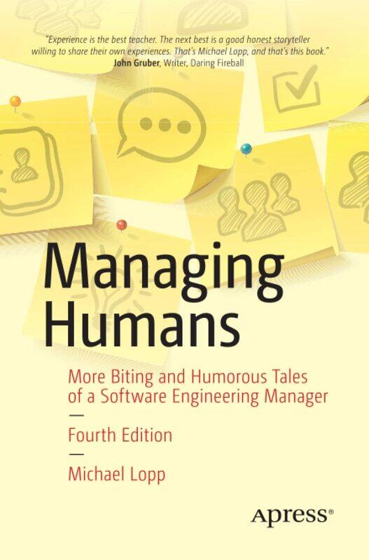 Managing Humans: More Biting and Humorous Tales of a Software Engineering Manager
Managing Humans: More Biting and Humorous Tales of a Software Engineering Manager