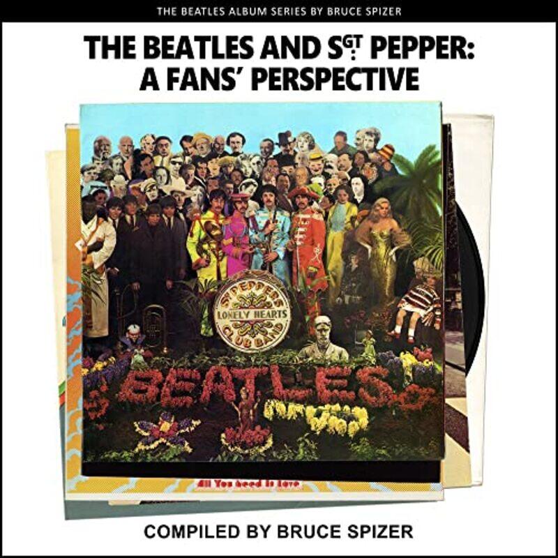 The Beatles and Sgt Pepper a Fans Perspective by Bruce SpizerA-Paperback
The Beatles and Sgt Pepper a Fans Perspective by Bruce SpizerA-Paperback