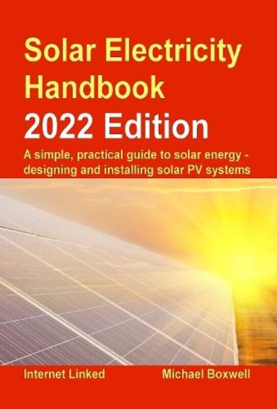 The Solar Electricity Handbook 2023 Edition A Simple Practical Guide To Solar Energy Designing by Boxwell, Michael..Paperback
The Solar Electricity Handbook 2023 Edition A Simple Practical Guide To Solar Energy Designing by Boxwell, Michael..Paperback