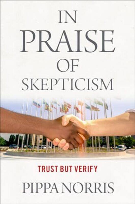 In Praise of Skepticism by Pippa Paul McGuire Lecturer in Comparative Politics, Paul McGuire Lecturer in Comparative Politics, Harvard Universitys Ken
In Praise of Skepticism by Pippa Paul McGuire Lecturer in Comparative Politics, Paul McGuire Lecturer in Comparative Politics, Harvard Universitys Ken