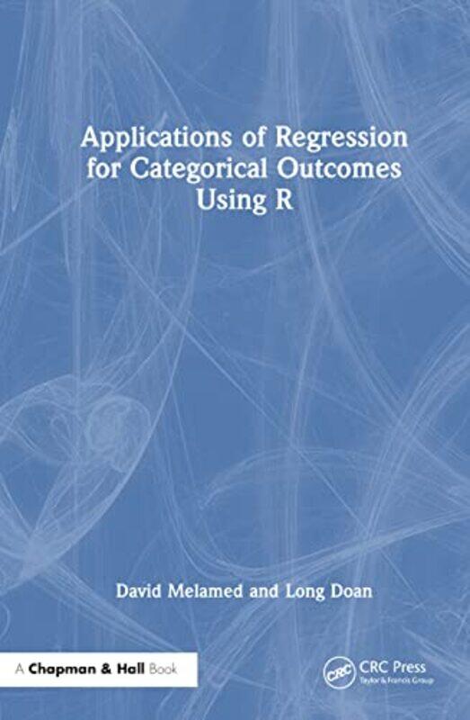 Applications of Regression for Categorical Outcomes Using R by David MelamedLong Associate Professor, Univeristy of Maryland Doan-Hardcover
Applications of Regression for Categorical Outcomes Using R by David MelamedLong Associate Professor, Univeristy of Maryland Doan-Hardcover