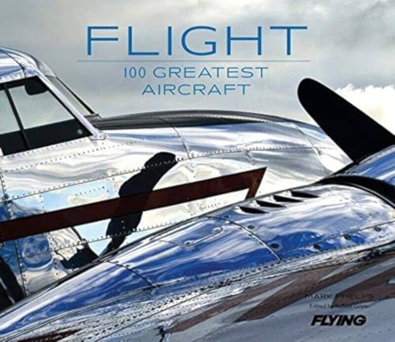 Flight 100 Greatest Aircraft Phelps, Mark - Editors of, Flying Magazine - Goyer, Robert Hardcover
Flight 100 Greatest Aircraft Phelps, Mark - Editors of, Flying Magazine - Goyer, Robert Hardcover