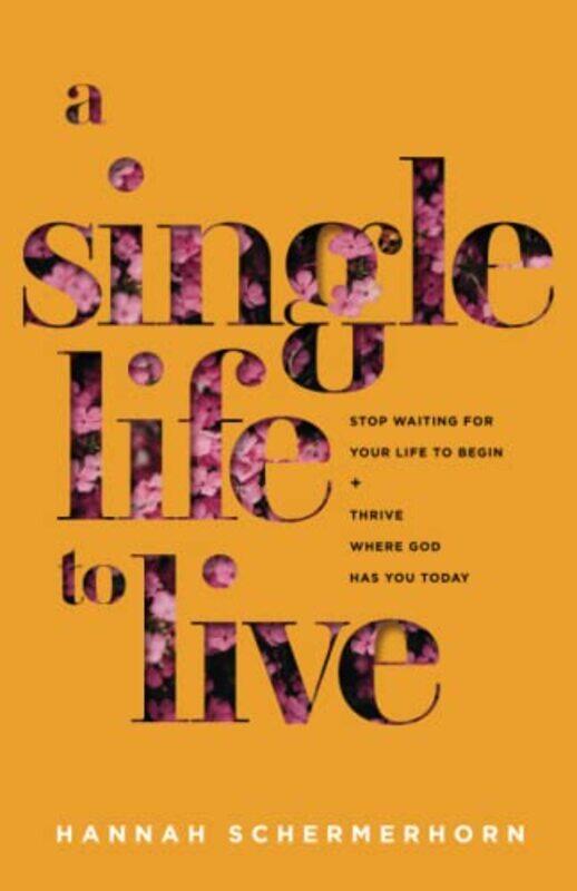 A Single Life to Live Stop Waiting for Your Life to Begin and Thrive Where God Has You Today by Hannah Schermerhorn-Paperback
A Single Life to Live Stop Waiting for Your Life to Begin and Thrive Where God Has You Today by Hannah Schermerhorn-Paperback