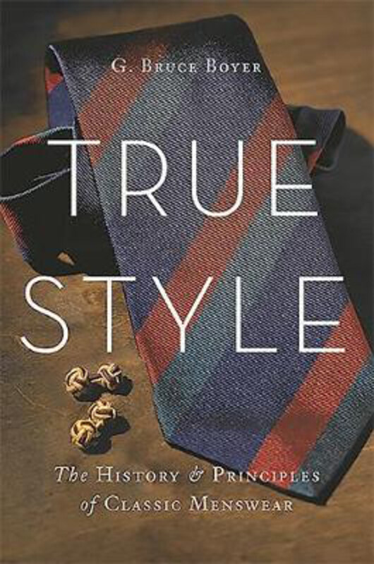 True Style: The History and Principles of Classic Menswear, Hardcover Book, By: G. Bruce Boyer
True Style: The History and Principles of Classic Menswear, Hardcover Book, By: G. Bruce Boyer