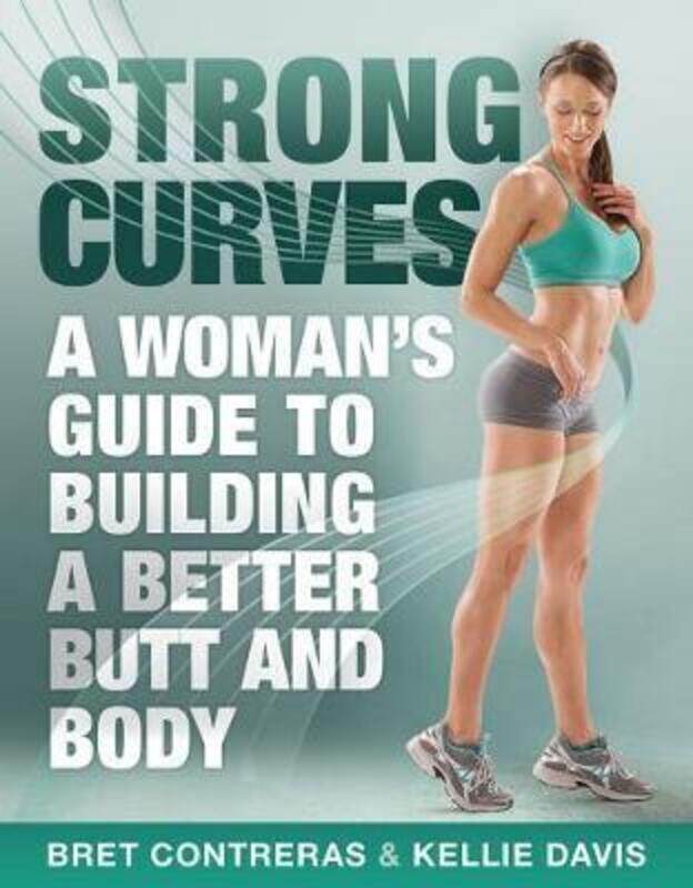 Strong Curves: A Woman's Guide to Building a Better Butt and Body, Paperback Book, By: Kellie Davis
Strong Curves: A Woman's Guide to Building a Better Butt and Body, Paperback Book, By: Kellie Davis