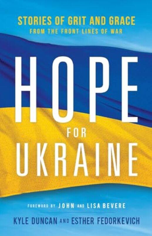 Hope for Ukraine Stories of Grit and Grace from the Front Lines of War by Kyle DuncanEsther FedorkevichJohn BevereLisa Bevere-Paperback
Hope for Ukraine Stories of Grit and Grace from the Front Lines of War by Kyle DuncanEsther FedorkevichJohn BevereLisa Bevere-Paperback