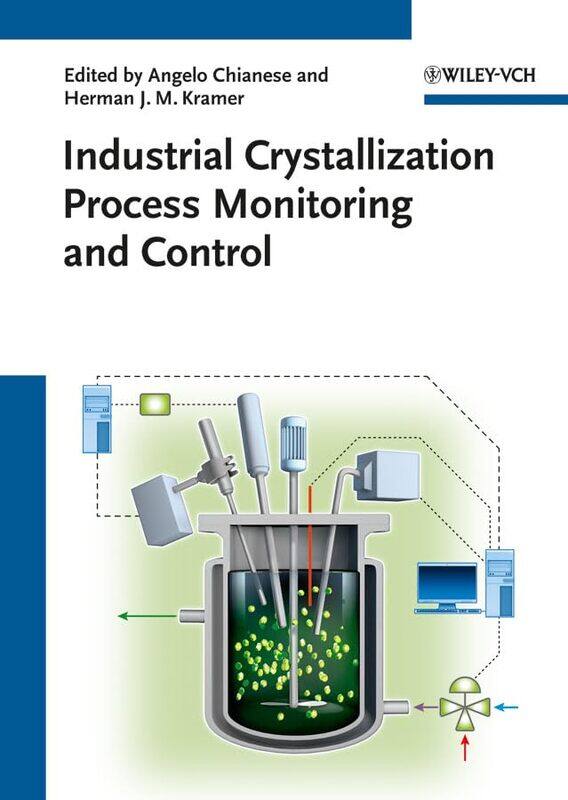 Industrial Crystallization Process Monitoring and Control by Angelo University of Rome La Sapienza, Italy ChianeseHerman J Delft University of Technol
Industrial Crystallization Process Monitoring and Control by Angelo University of Rome La Sapienza, Italy ChianeseHerman J Delft University of Technol