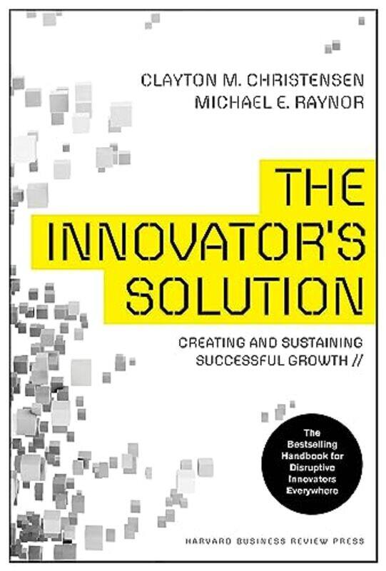 The Innovators Solution Creating And Sustaining Successful Growth By Christensen Clayton M Raynor Michael E Hardcover
The Innovators Solution Creating And Sustaining Successful Growth By Christensen Clayton M Raynor Michael E Hardcover