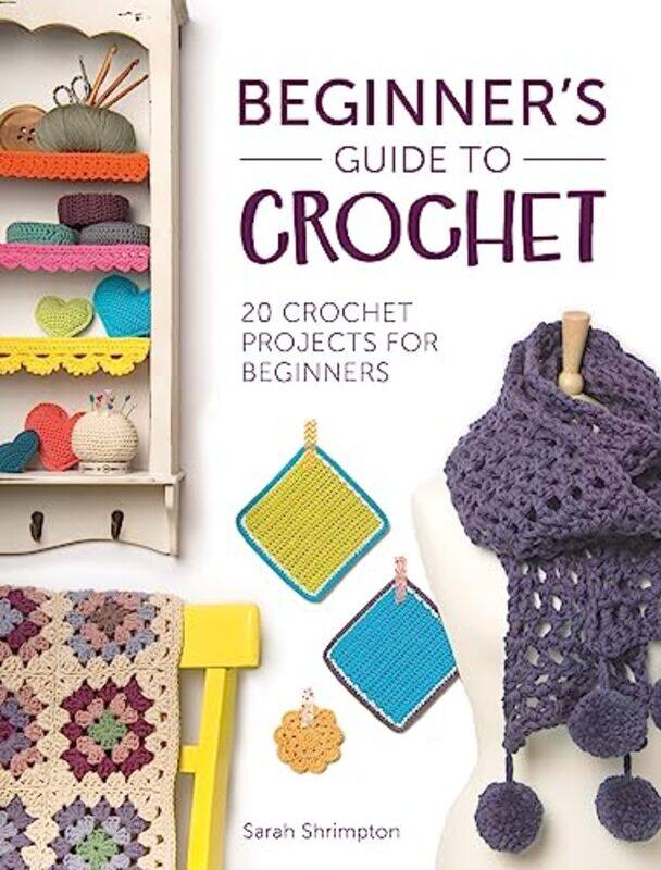Beginners Guide To Crochet 20 Crochet Projects For Beginners By Sarah Shrimpton - Paperback
Beginners Guide To Crochet 20 Crochet Projects For Beginners By Sarah Shrimpton - Paperback