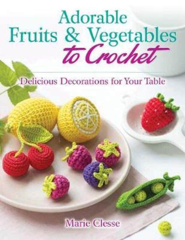 Adorable Fruits & Vegetables to Crochet: Delicious Decorations for Your Table,Paperback, By:Marie Clesse
Adorable Fruits & Vegetables to Crochet: Delicious Decorations for Your Table,Paperback, By:Marie Clesse