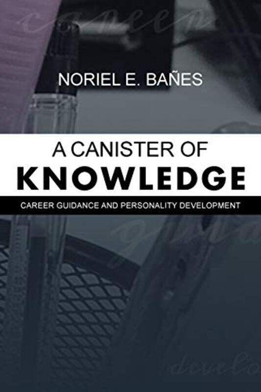 A Canister of Knowledge: Career Guidance and Personality Development,Paperback,By:Banes, Noriel E
A Canister of Knowledge: Career Guidance and Personality Development,Paperback,By:Banes, Noriel E