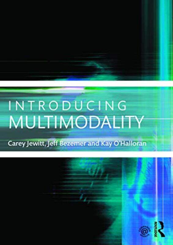 Introducing Multimodality by Carey (Institute of Education, University of London, UK) JewittJeff BezemerKay (Curtin University, Perth, Western Austral
Introducing Multimodality by Carey (Institute of Education, University of London, UK) JewittJeff BezemerKay (Curtin University, Perth, Western Austral