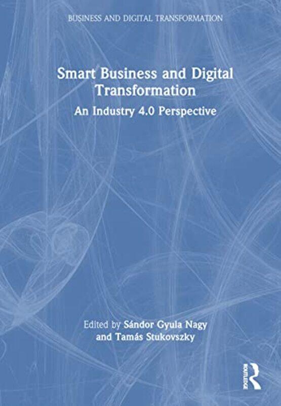 Smart Business and Digital Transformation by Sandor Gyula NagyTamas Stukovszky-Hardcover
Smart Business and Digital Transformation by Sandor Gyula NagyTamas Stukovszky-Hardcover