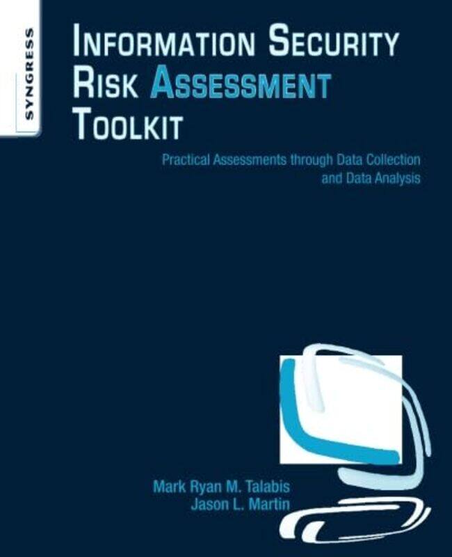 Information Security Risk Assessment Toolkit by Mark (Chief Threat Scientist of Zvelo Inc) TalabisJason (is the Vice President of Cloud Business for F
Information Security Risk Assessment Toolkit by Mark (Chief Threat Scientist of Zvelo Inc) TalabisJason (is the Vice President of Cloud Business for F
