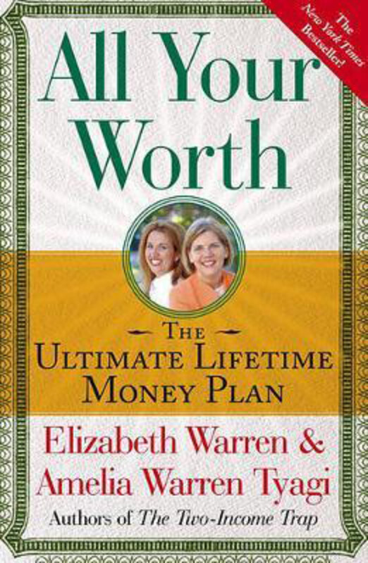All Your Worth: The Ultimate Lifetime Money Plan, Paperback Book, By: Elizabeth Warren
All Your Worth: The Ultimate Lifetime Money Plan, Paperback Book, By: Elizabeth Warren