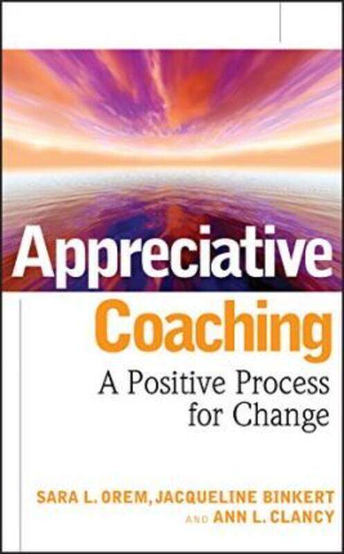 Appreciative Coaching: A Positive Process for Change (Jossey-Bass Business & Management).Hardcover,By :Sara L. Orem
Appreciative Coaching: A Positive Process for Change (Jossey-Bass Business & Management).Hardcover,By :Sara L. Orem