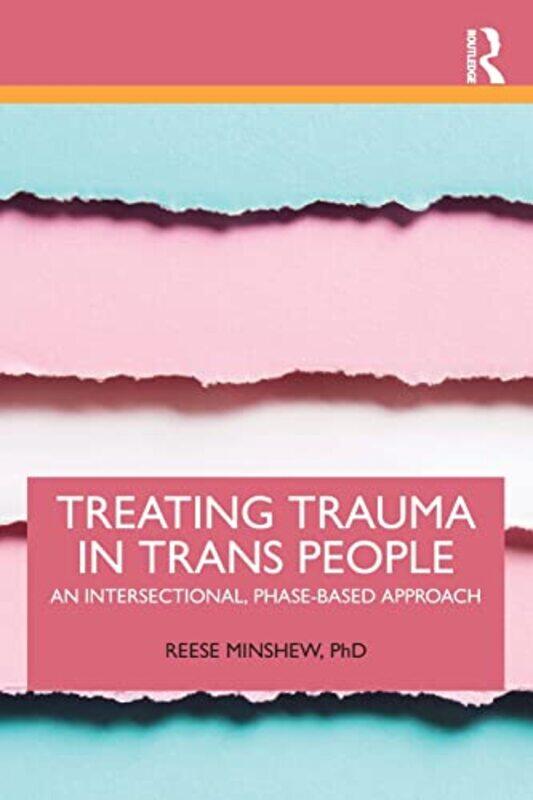 Treating Trauma in Trans People by Reese Private practice, New York, USA Minshew-Paperback
Treating Trauma in Trans People by Reese Private practice, New York, USA Minshew-Paperback