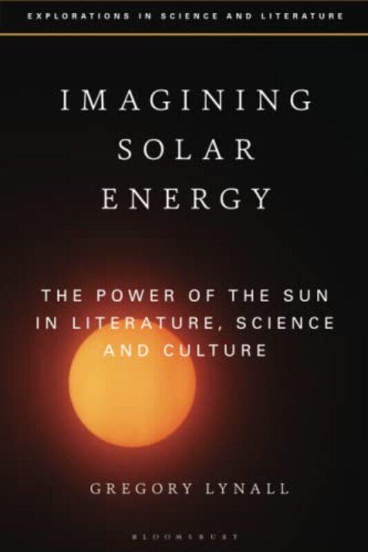 Imagining Solar Energy by Dr Gregory University of Liverpool, UK Lynall-Paperback
Imagining Solar Energy by Dr Gregory University of Liverpool, UK Lynall-Paperback